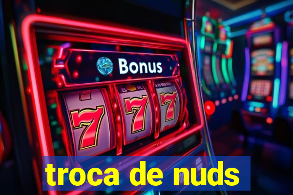 troca de nuds